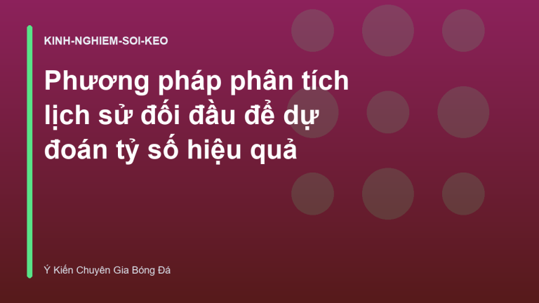 Phương pháp phân tích lịch sử đối đầu để dự đoán tỷ số hiệu quả