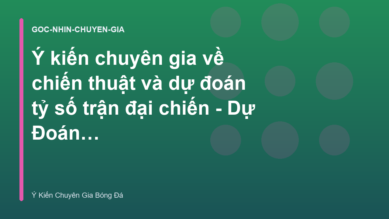 Ý kiến chuyên gia về chiến thuật và dự đoán tỷ số trận đại chiến - Dự Đoán Tỷ Số bóng đá | ykienchuyengiabong.org